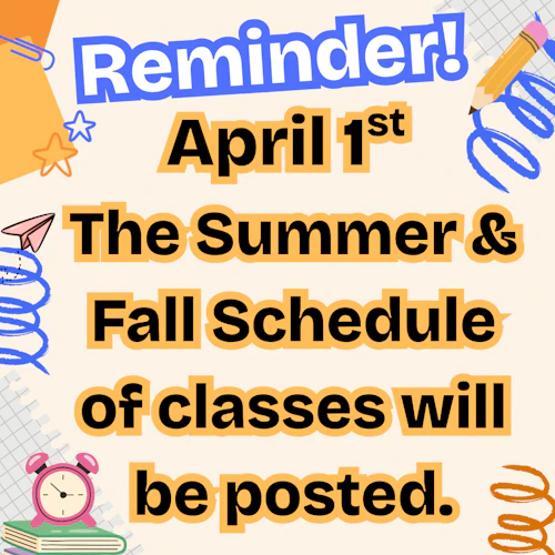 April 1st
The Summer & Fall Schedule of classes will be posted.