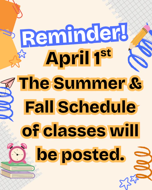 April 1st
The Summer & Fall Schedule of classes will be posted.