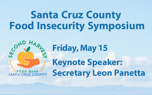 Santa Cruz County Food Insecurity Symposium. Keynote Speaker Secretary Leon Panetta