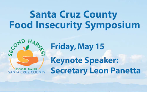 Santa Cruz County Food Insecurity Symposium. Keynote Speaker Secretary Leon Panetta